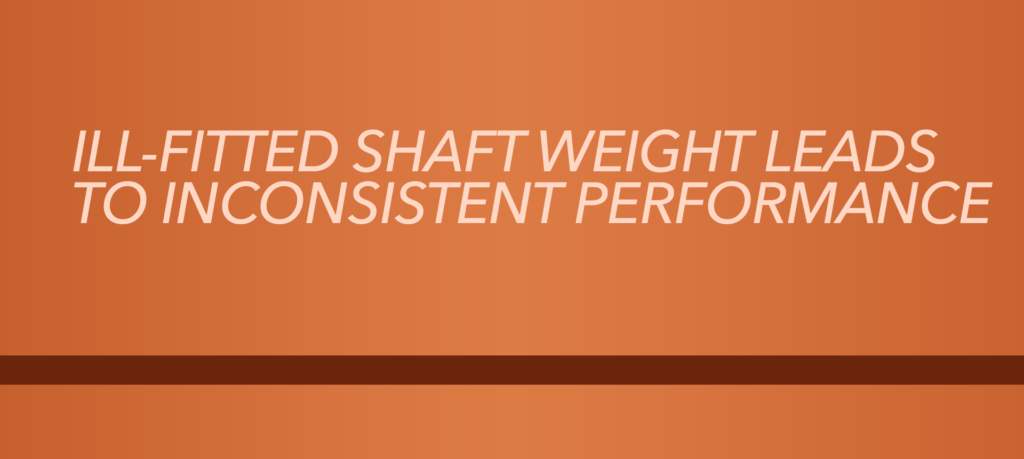 Ill-fitted shaft weight leads to inconsistent performance. Swing Shack Club Fitting